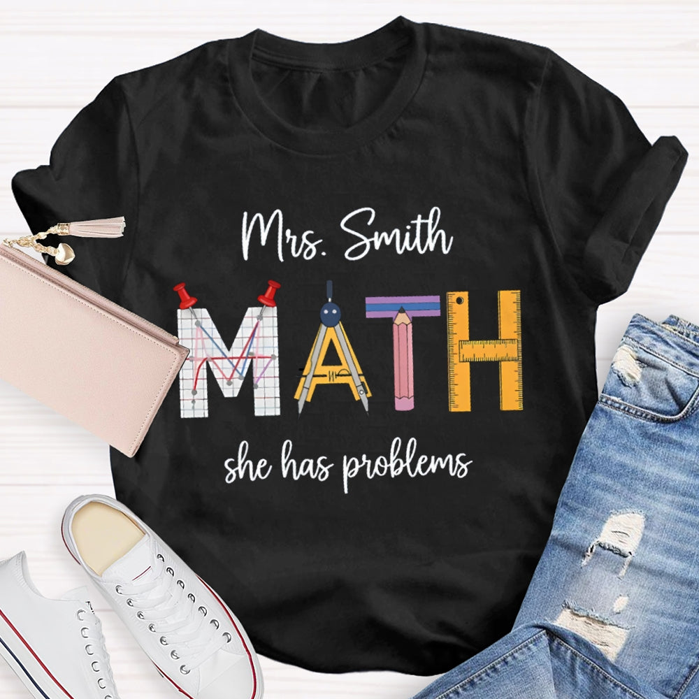 Personalized Name Math Teacher She Has Problems T-shirt
