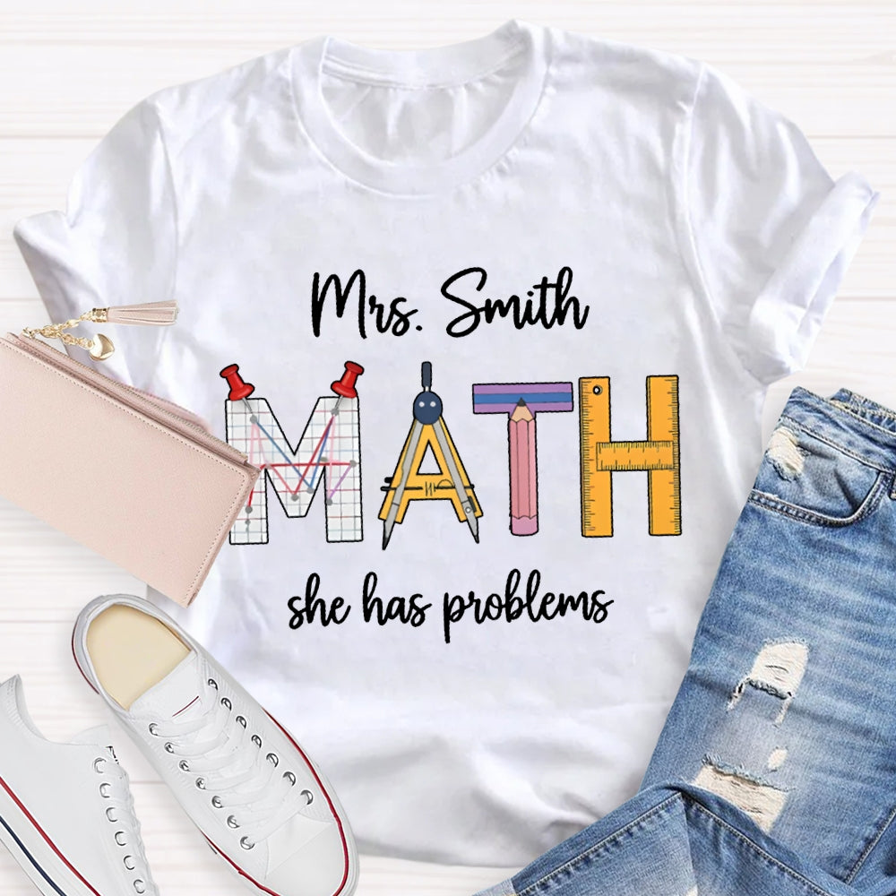 Personalized Name Math Teacher She Has Problems T-shirt