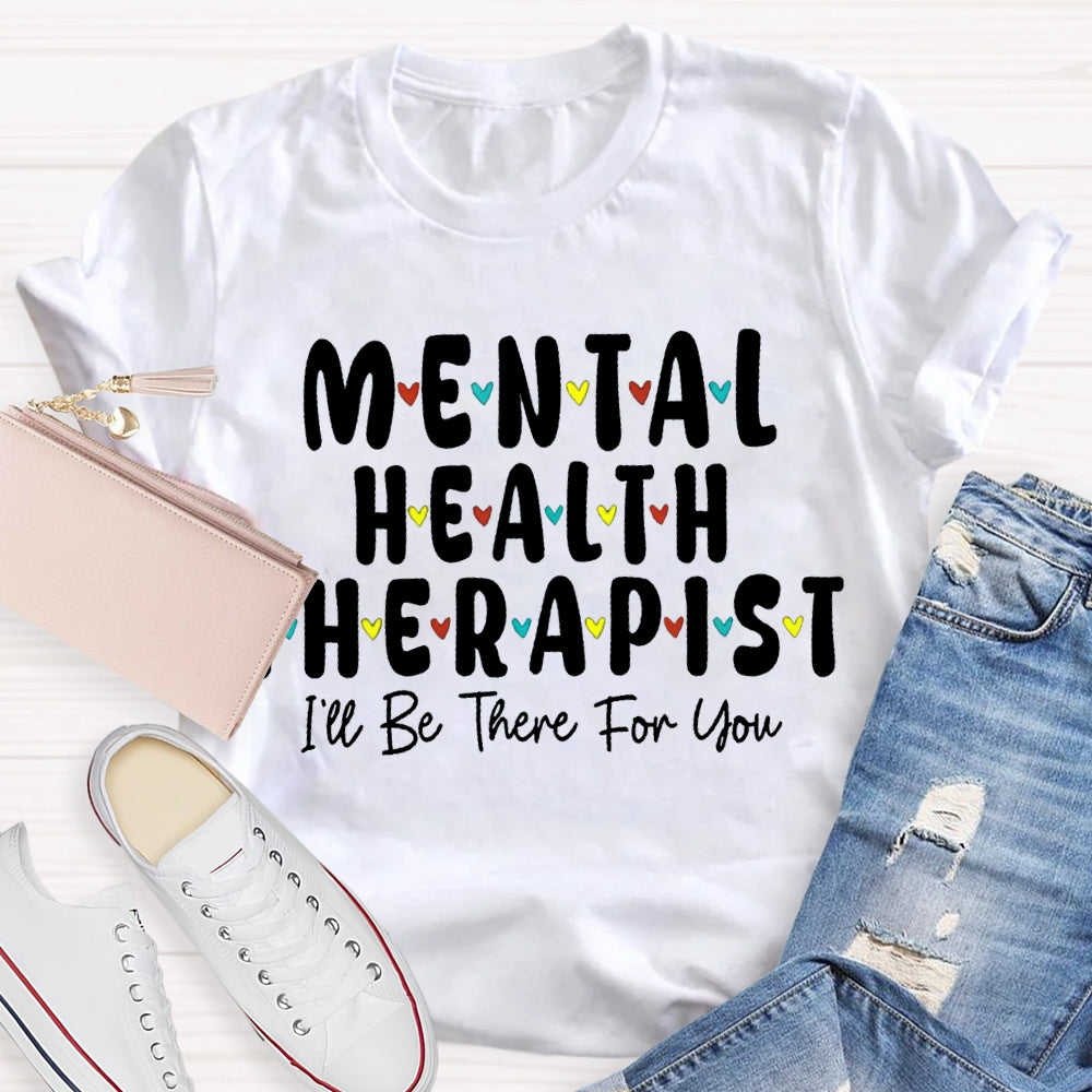 Mental Health Therapist I'Ll Be There For You T-shirt