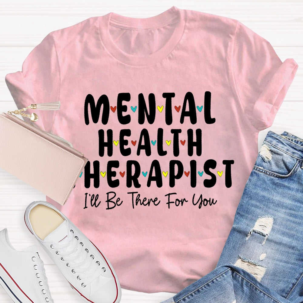 Mental Health Therapist I'Ll Be There For You T-shirt
