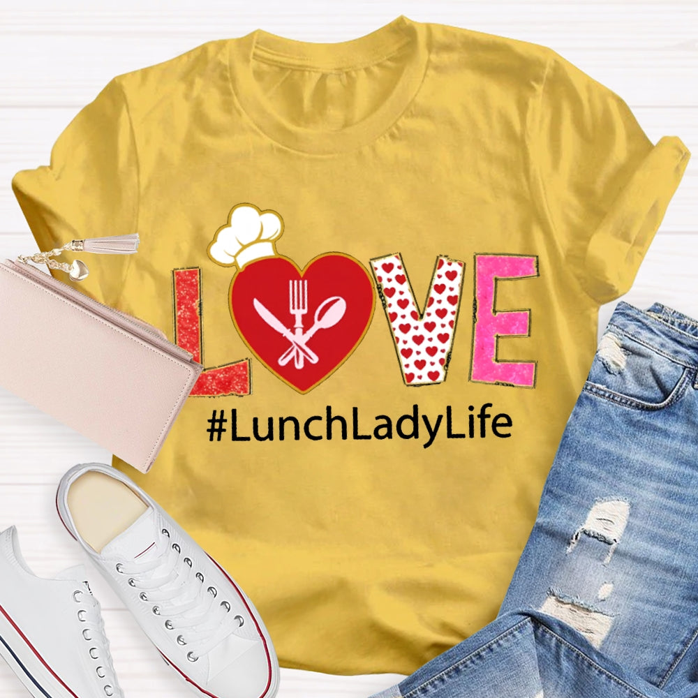 Love Lunch Lady Life Valentine T-shirt