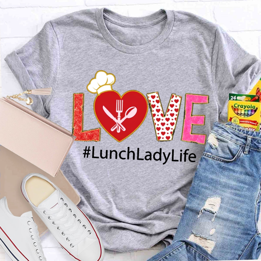 Love Lunch Lady Life Valentine T-shirt