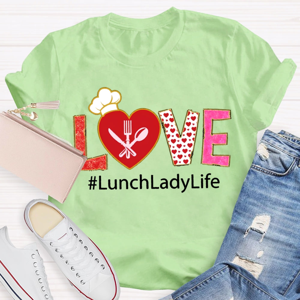 Love Lunch Lady Life Valentine T-shirt
