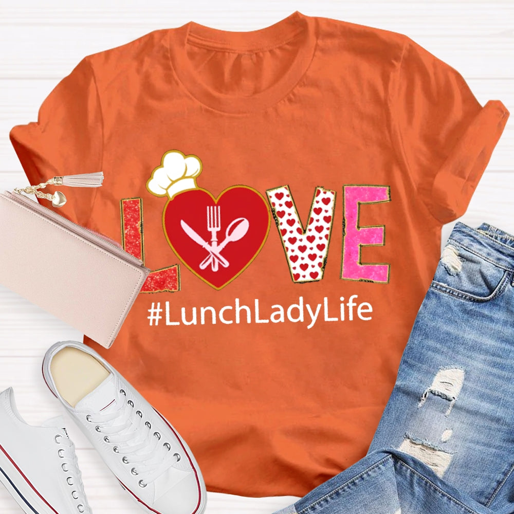 Love Lunch Lady Life Valentine T-shirt