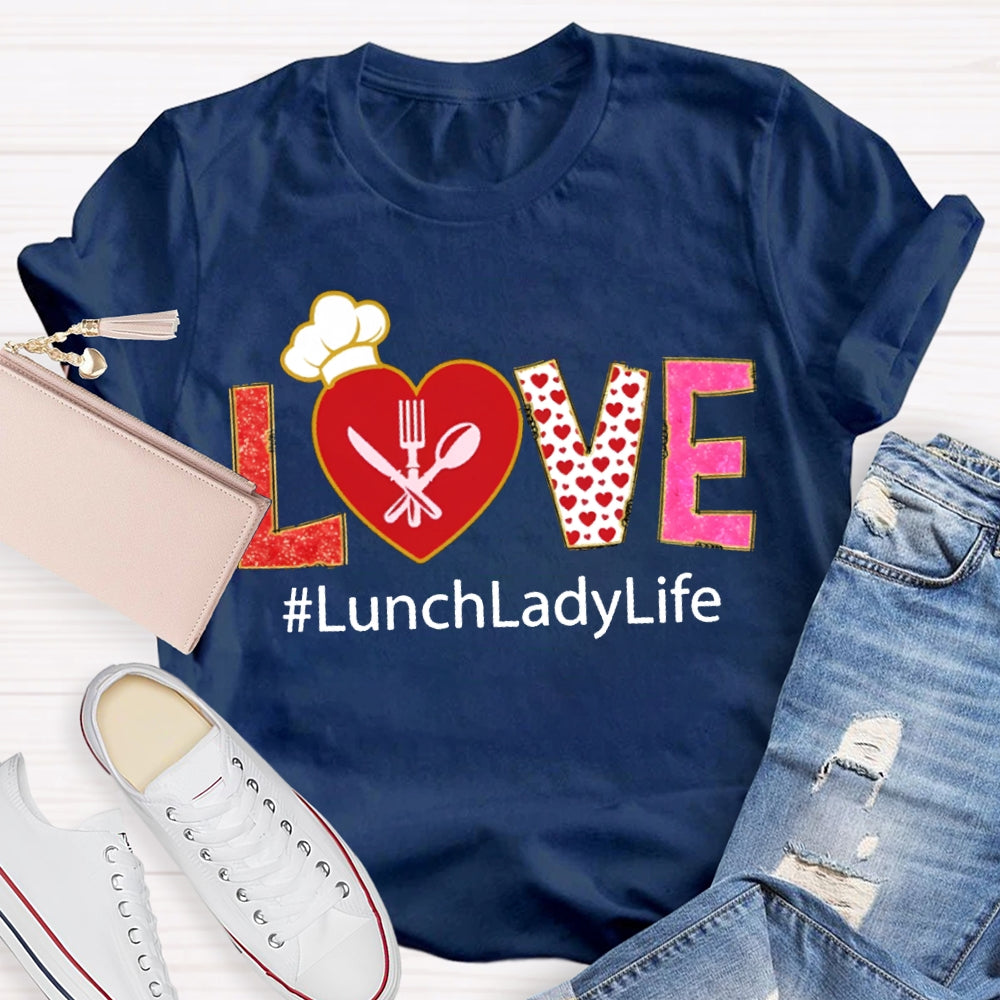Love Lunch Lady Life Valentine T-shirt