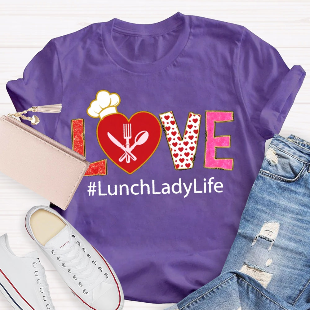 Love Lunch Lady Life Valentine T-shirt
