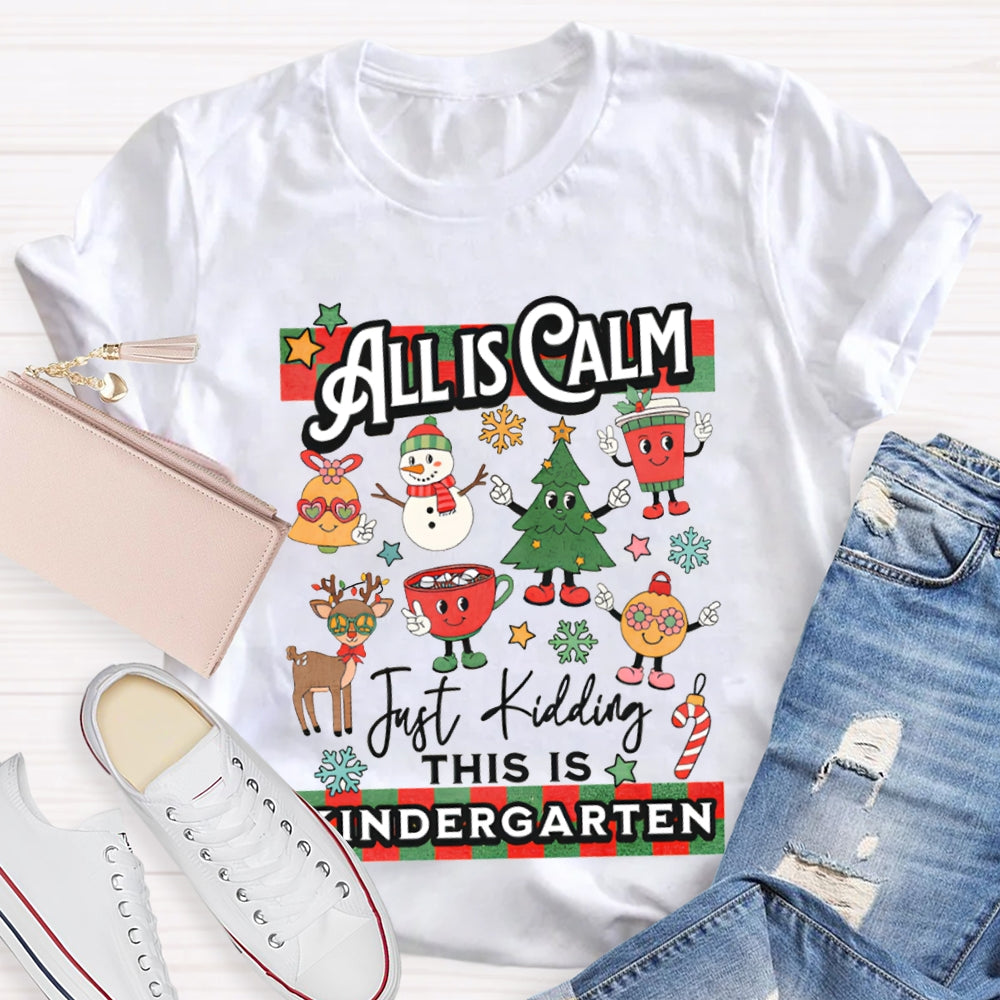 Personalized Grade All Calm Just Kidding This Is Kindergarten Christmas T-shirt