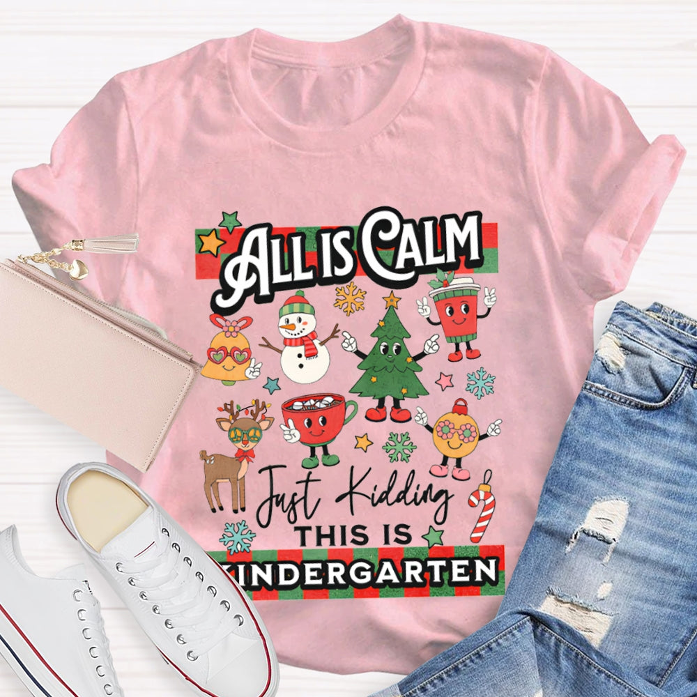 Personalized Grade All Calm Just Kidding This Is Kindergarten Christmas T-shirt