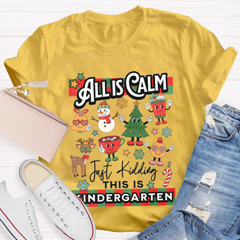 Personalized Grade All Calm Just Kidding This Is Kindergarten Christmas T-shirt