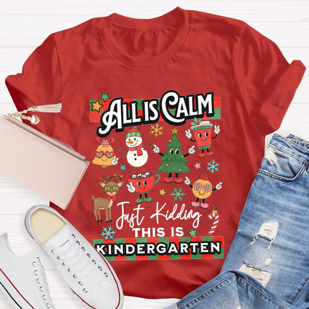 Personalized Grade All Calm Just Kidding This Is Kindergarten Christmas T-shirt