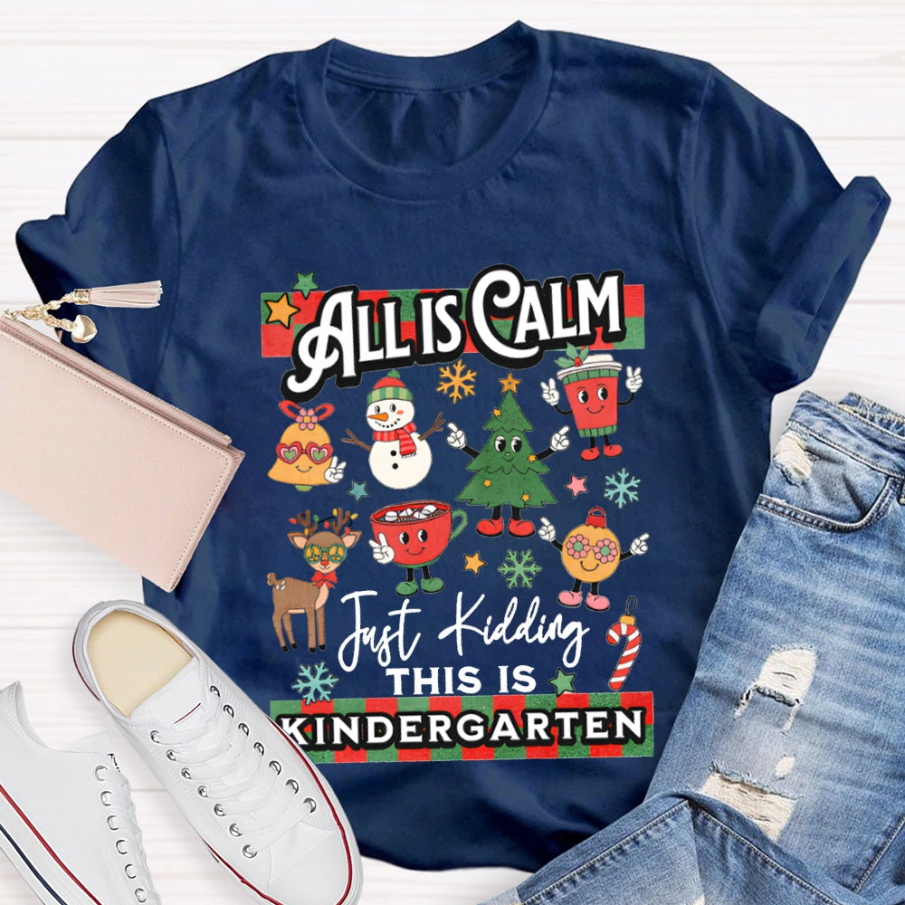 Personalized Grade All Calm Just Kidding This Is Kindergarten Christmas T-shirt