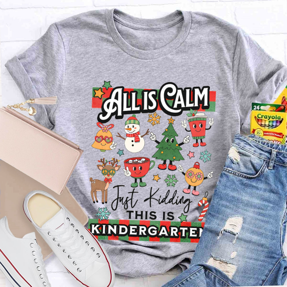 Personalized Grade All Calm Just Kidding This Is Kindergarten Christmas T-shirt