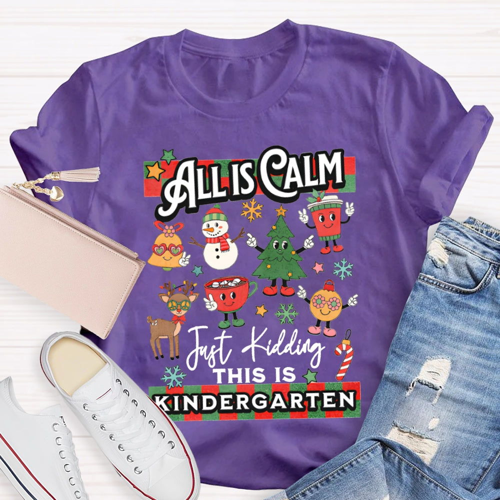 Personalized Grade All Calm Just Kidding This Is Kindergarten Christmas T-shirt