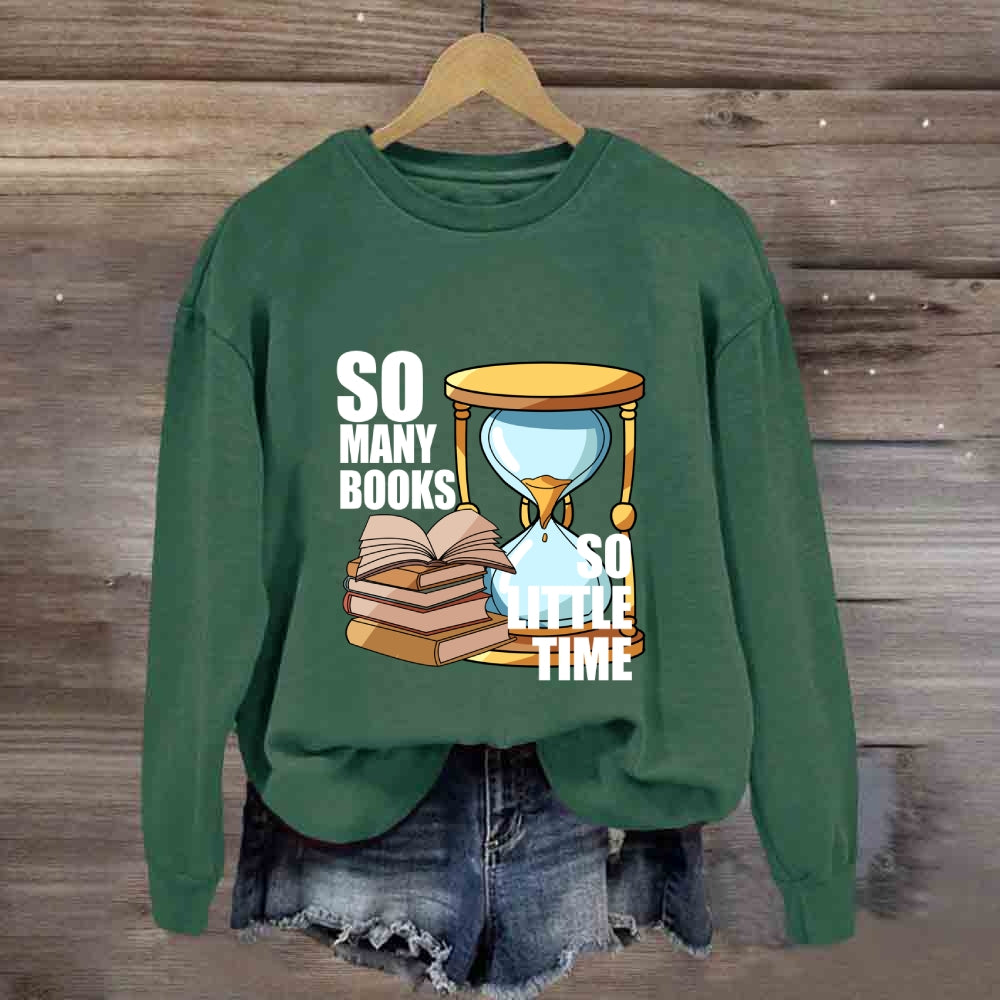 So Many Books So Little Time Sweatshirt