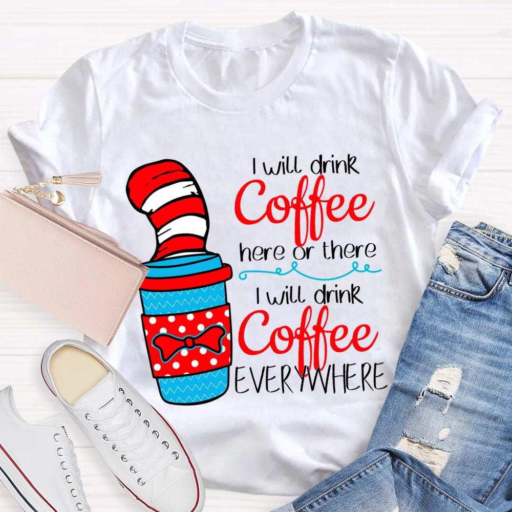 I Will Drink Coffee I Will Drink Coffee Everywhere T-shirt