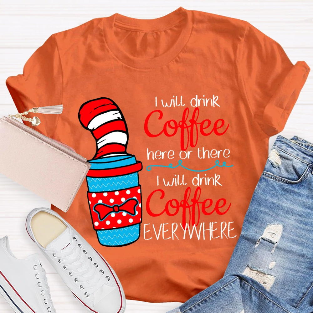 I Will Drink Coffee I Will Drink Coffee Everywhere T-shirt