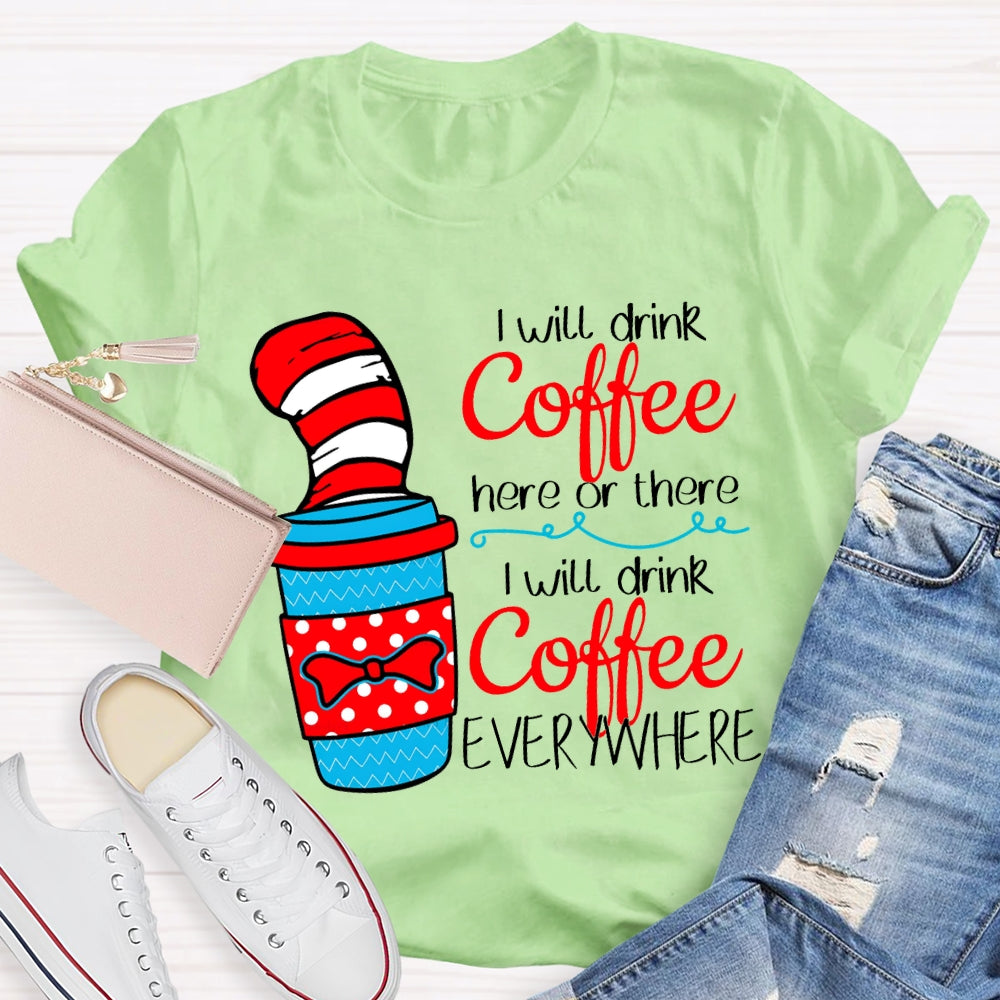 I Will Drink Coffee I Will Drink Coffee Everywhere T-shirt