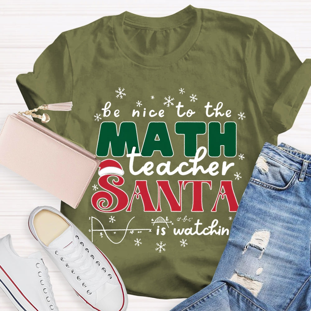 Be Nice To The Math Teacher Santa Is Watching T-shirt