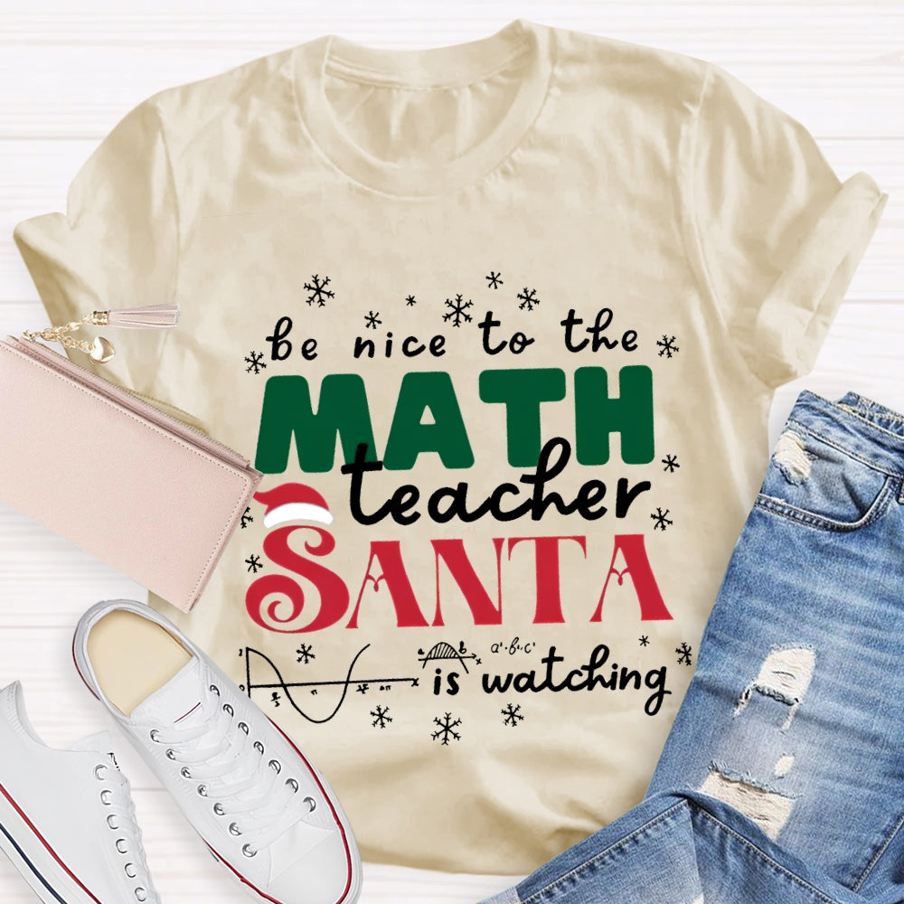 Be Nice To The Math Teacher Santa Is Watching T-shirt