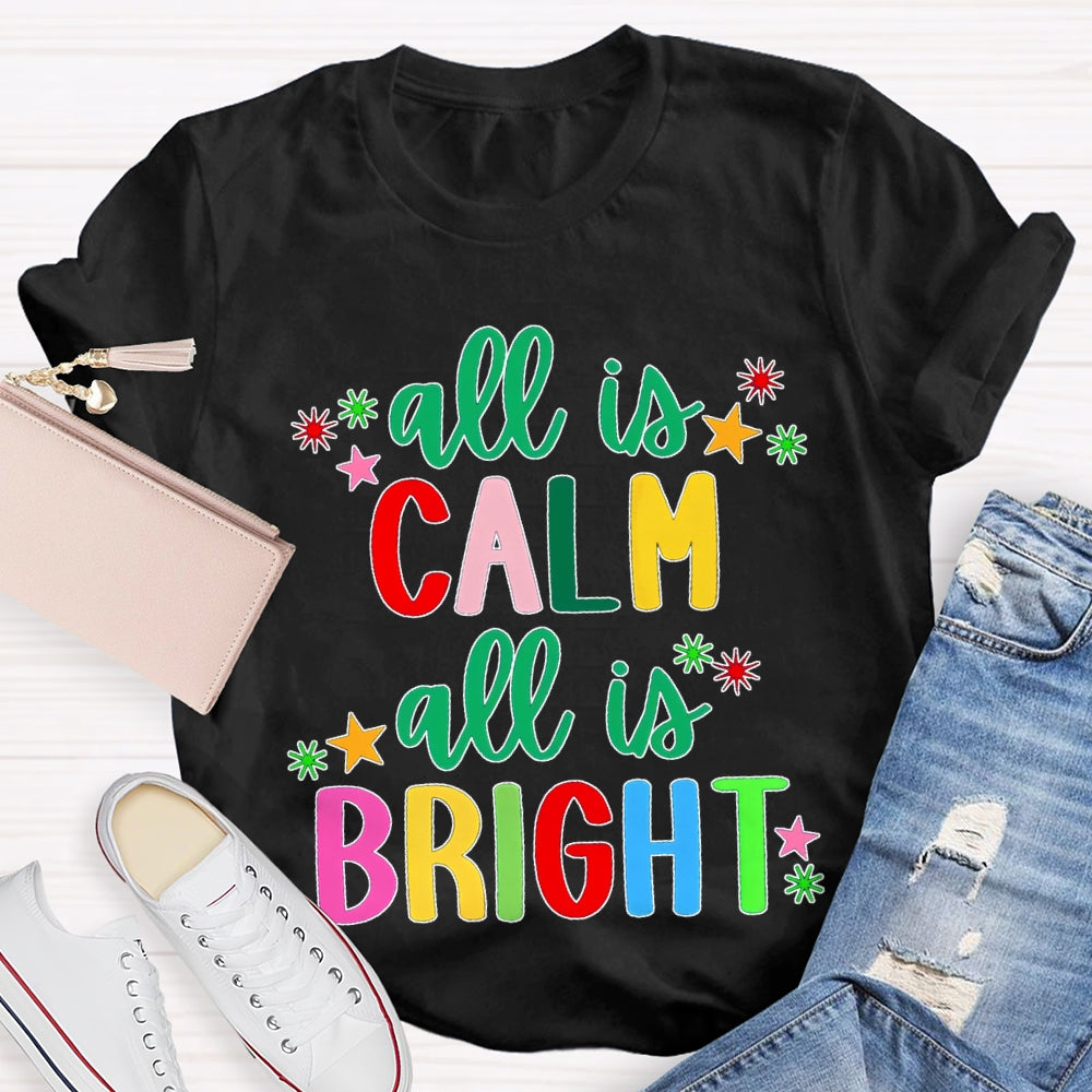 All Is Calm All Is Bright Colored Fonts Christmas T-shirt
