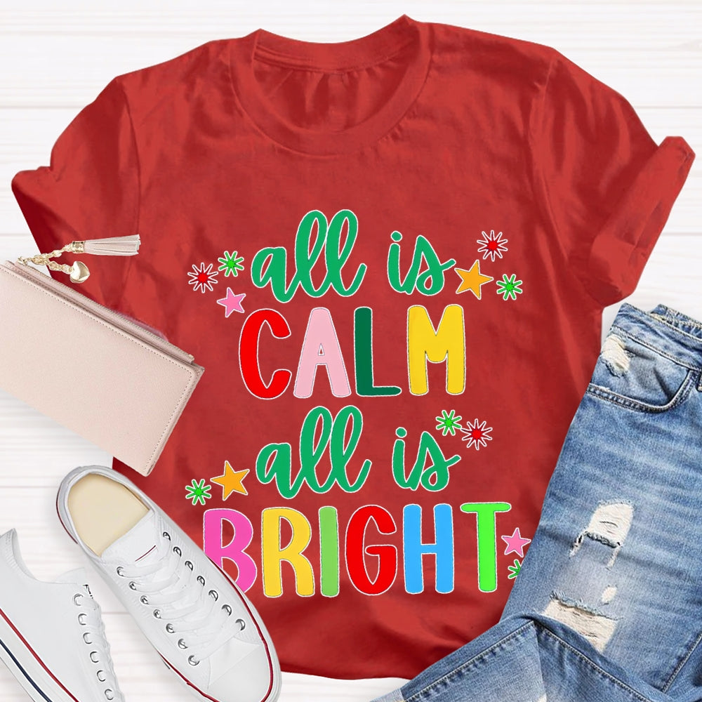 All Is Calm All Is Bright Colored Fonts Christmas T-shirt