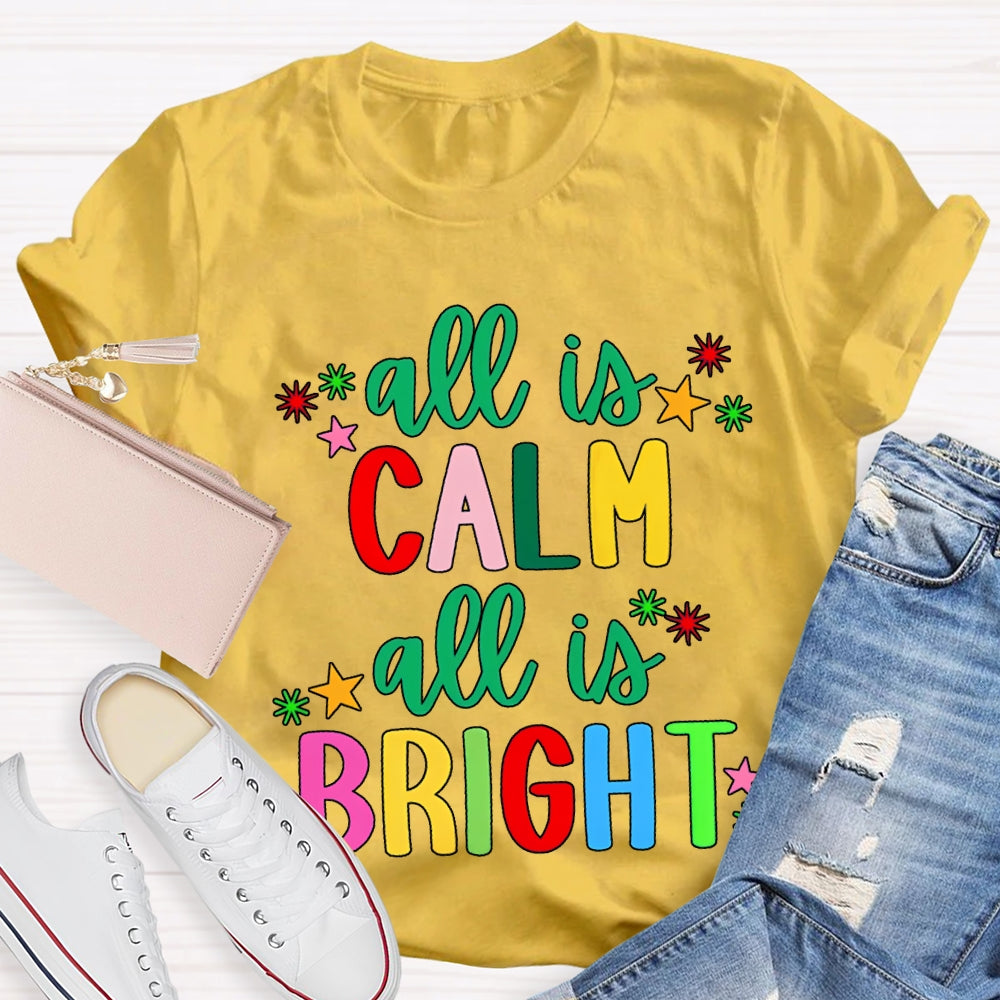 All Is Calm All Is Bright Colored Fonts Christmas T-shirt
