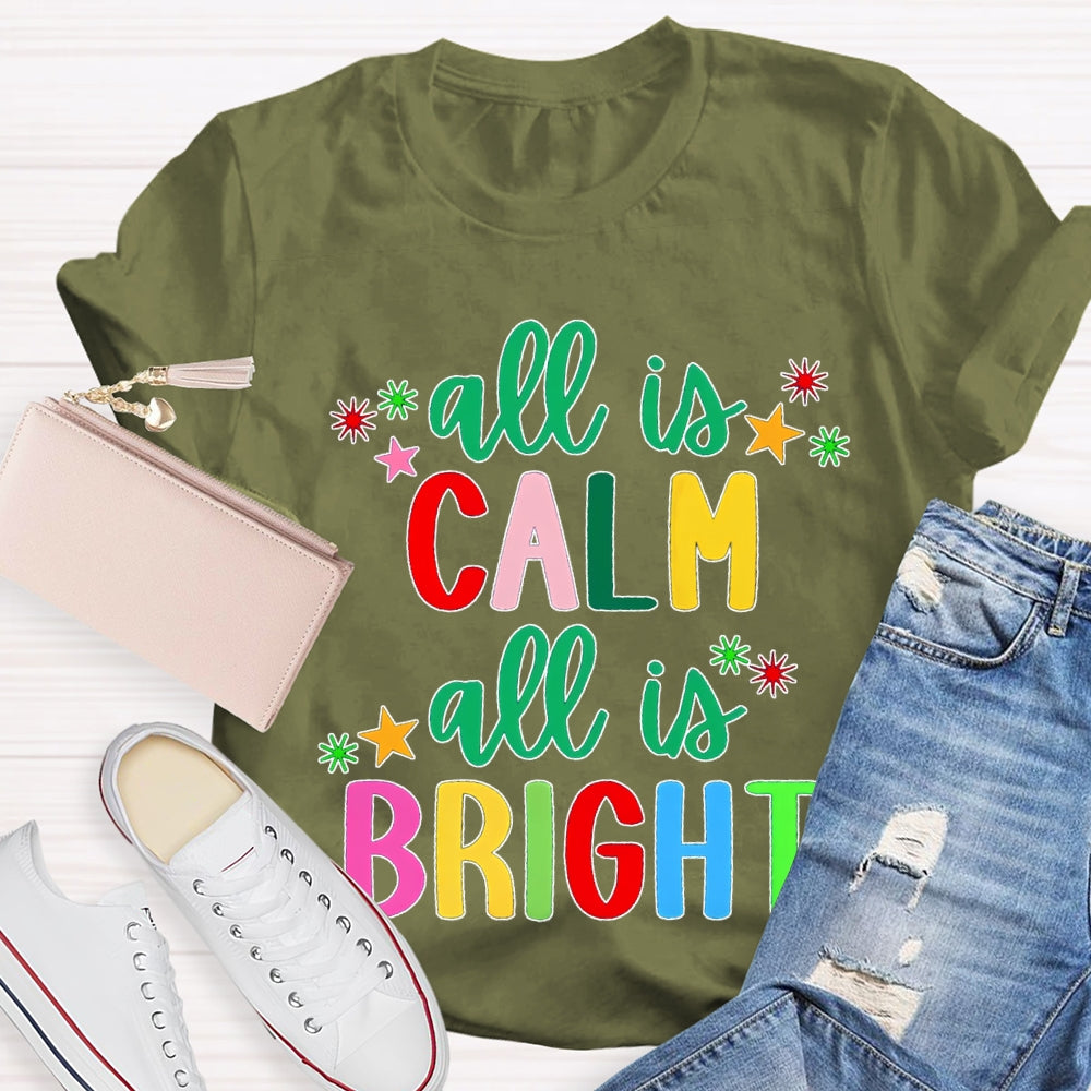All Is Calm All Is Bright Colored Fonts Christmas T-shirt