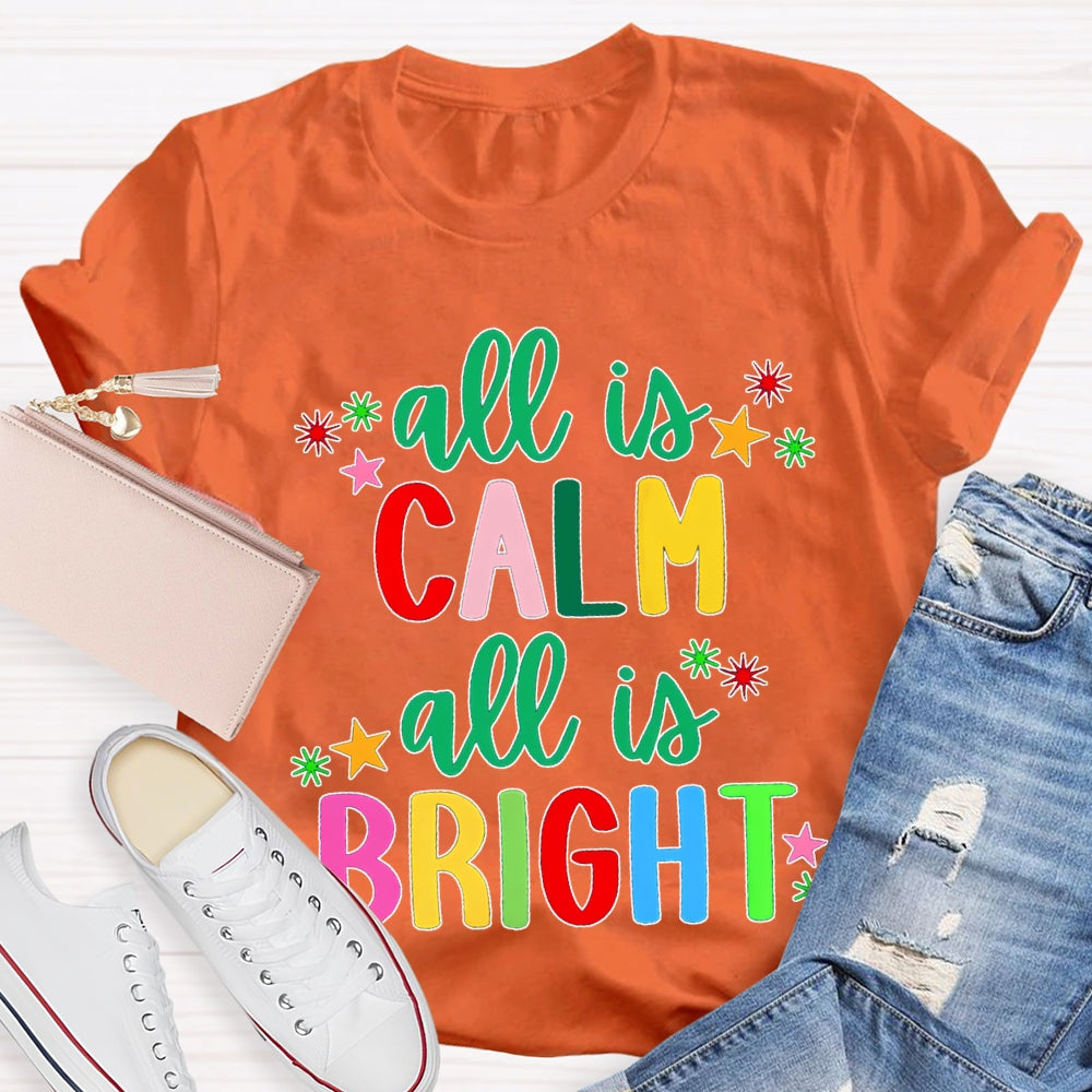 All Is Calm All Is Bright Colored Fonts Christmas T-shirt