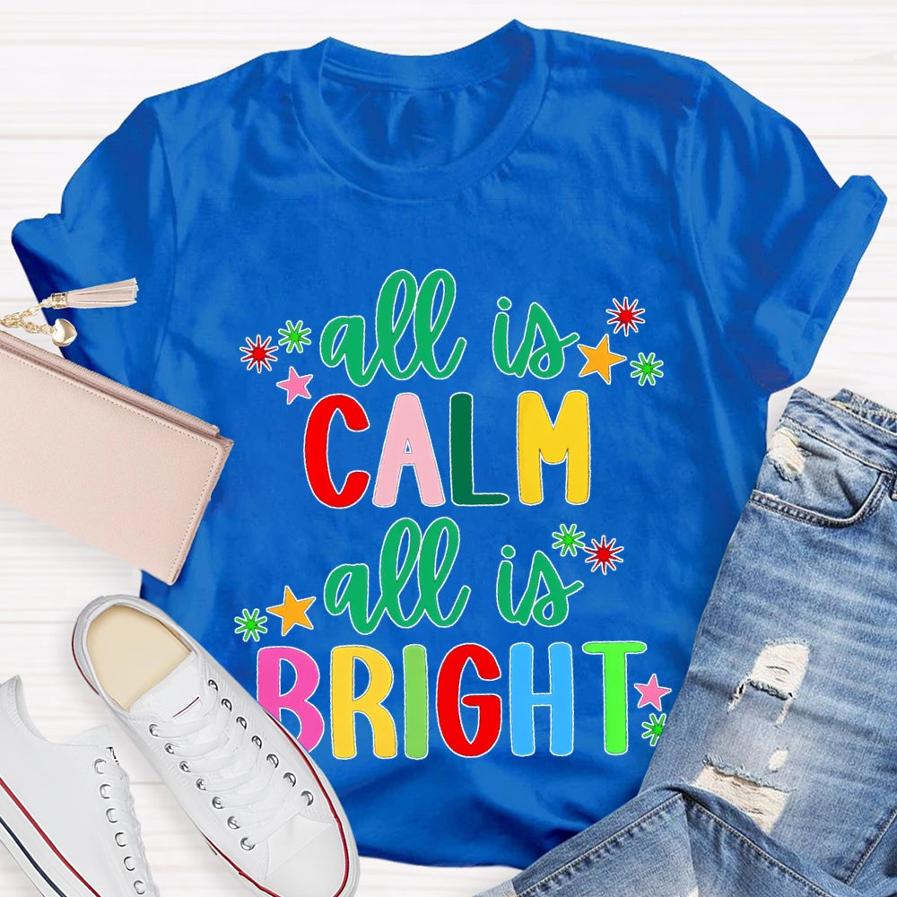 All Is Calm All Is Bright Colored Fonts Christmas T-shirt
