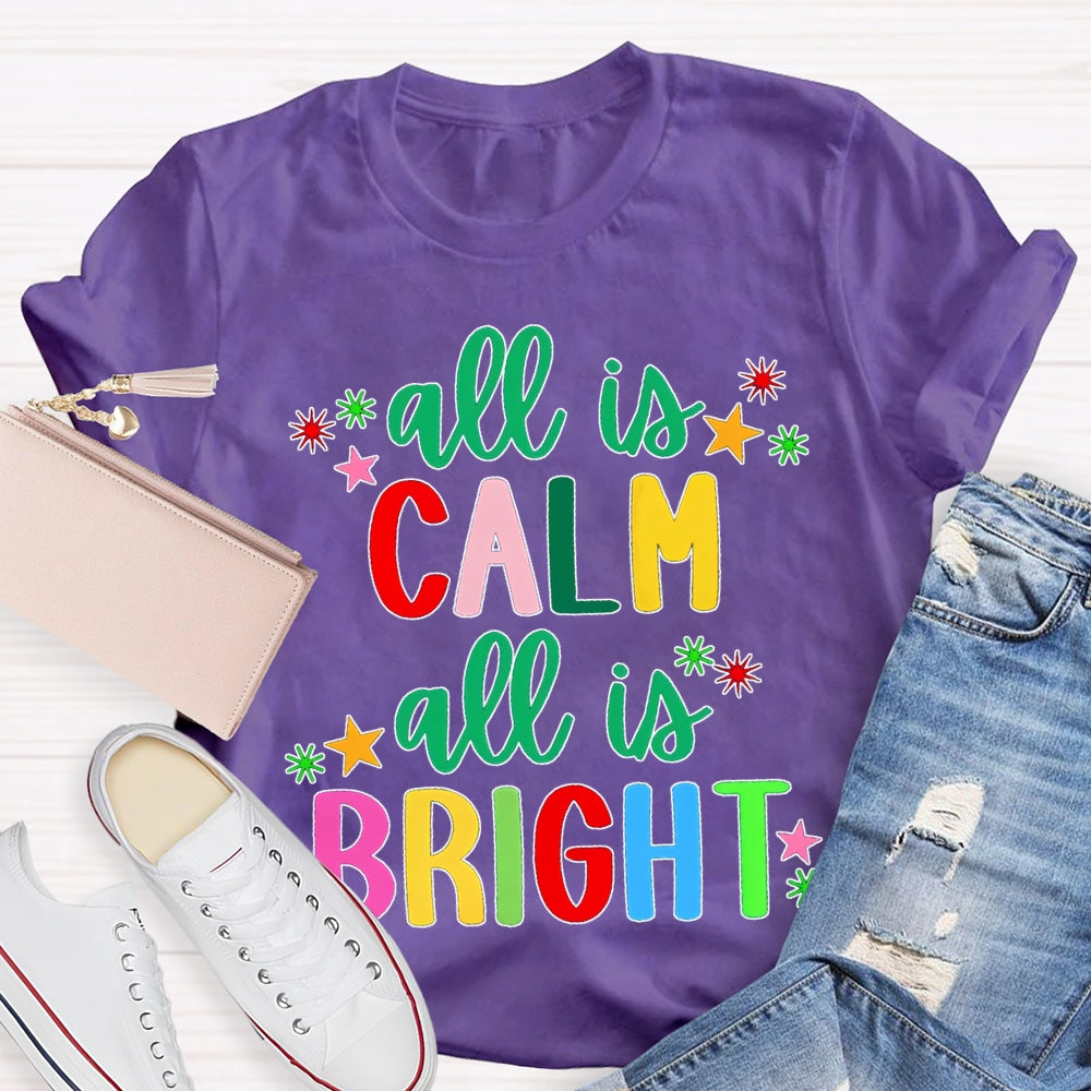 All Is Calm All Is Bright Colored Fonts Christmas T-shirt