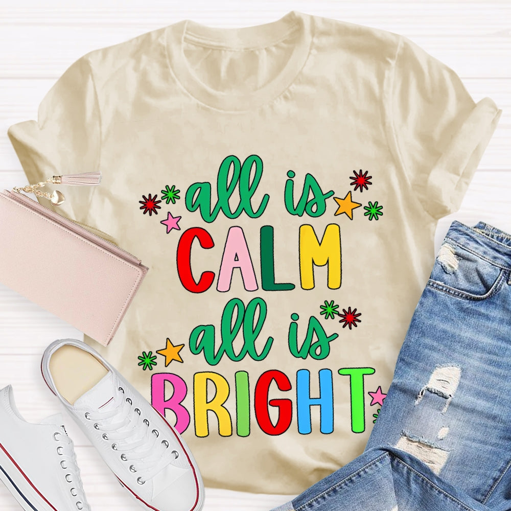 All Is Calm All Is Bright Colored Fonts Christmas T-shirt