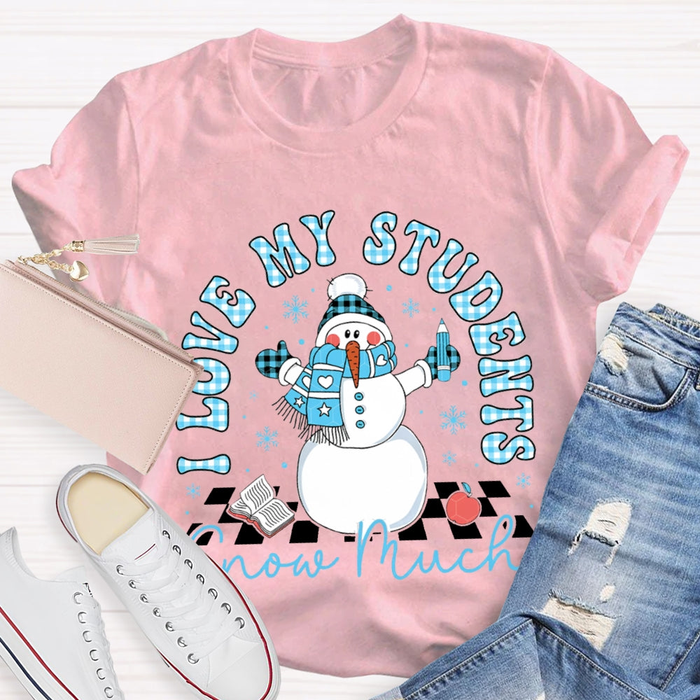 I Love My Students Snow Much Snowman And Christmas T-shirt
