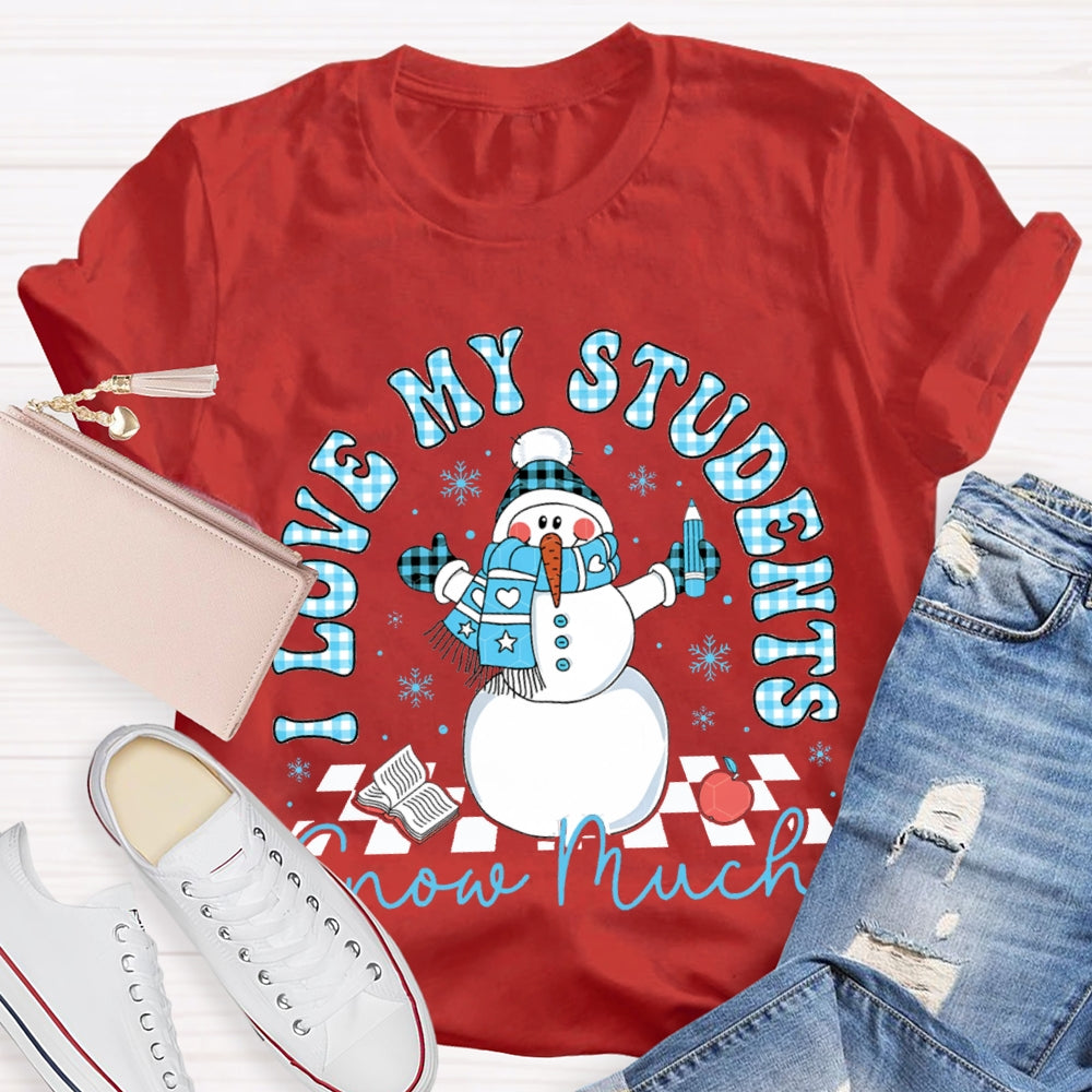 I Love My Students Snow Much Snowman And Christmas T-shirt