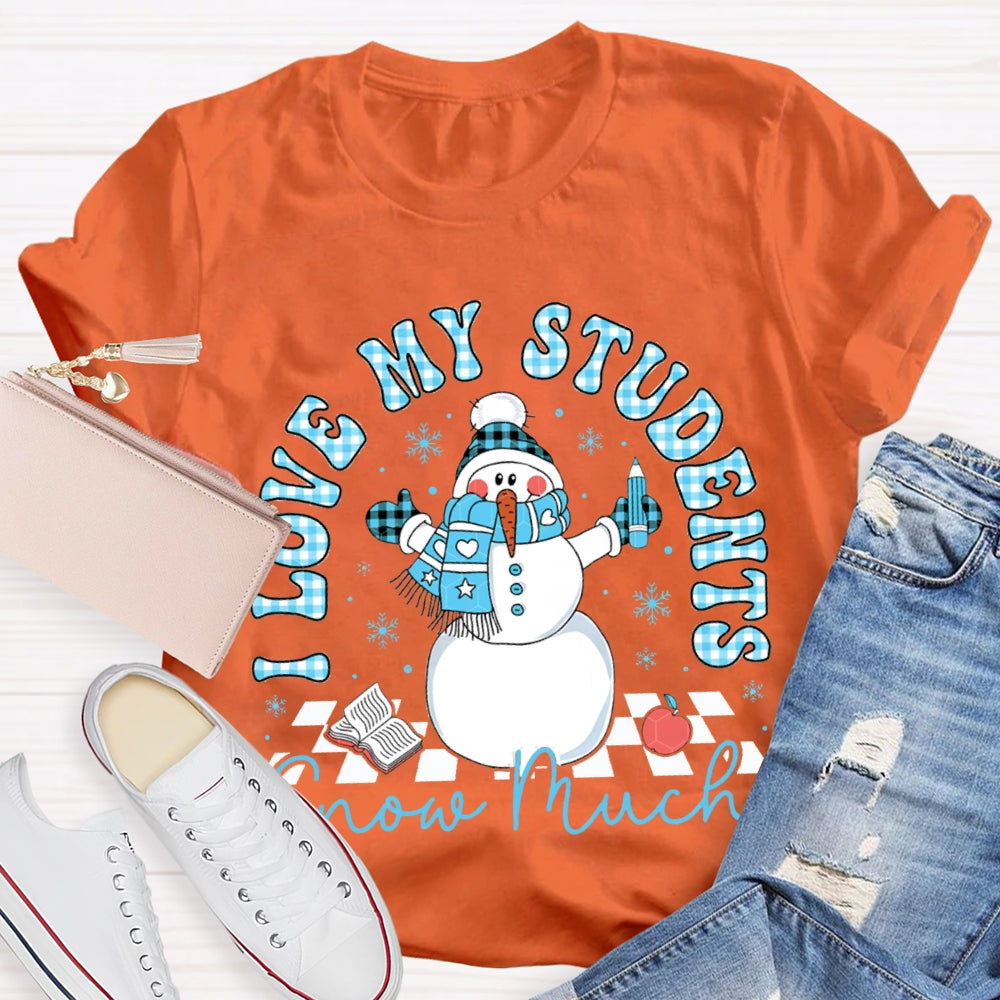 I Love My Students Snow Much Snowman And Christmas T-shirt
