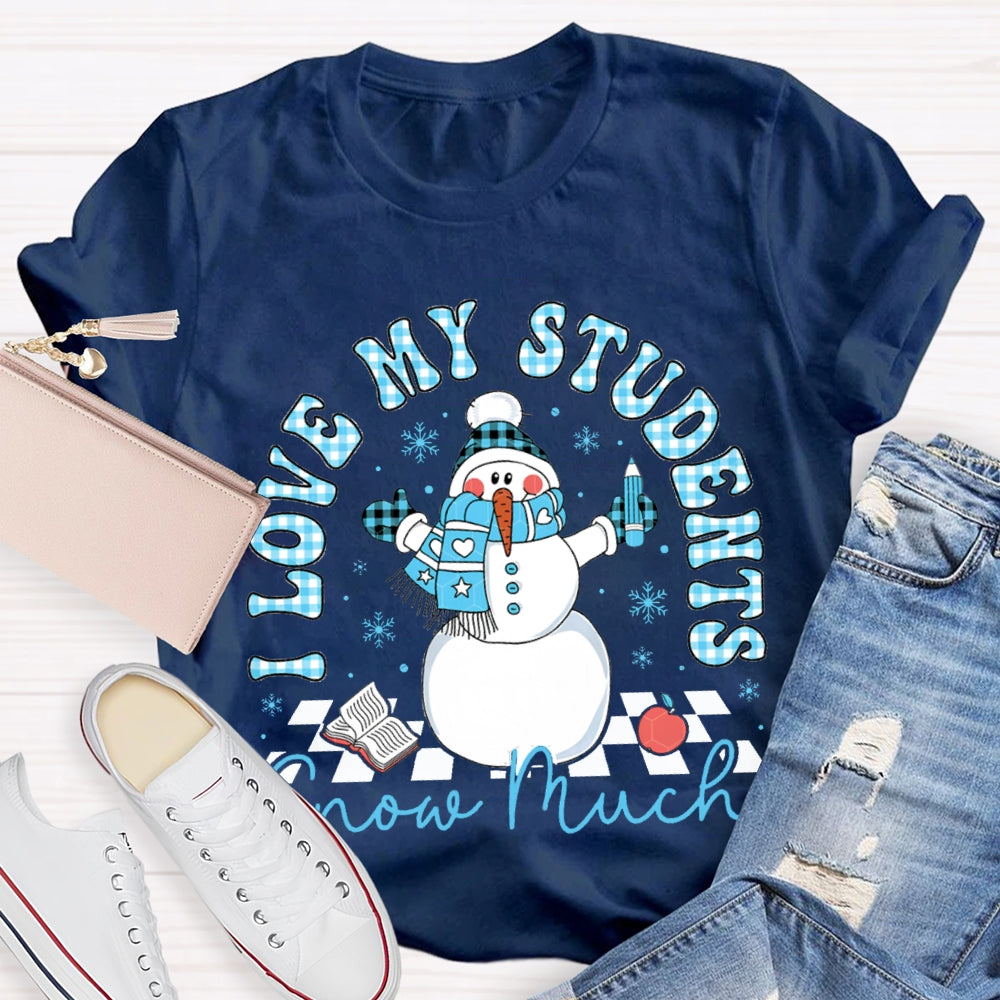 I Love My Students Snow Much Snowman And Christmas T-shirt