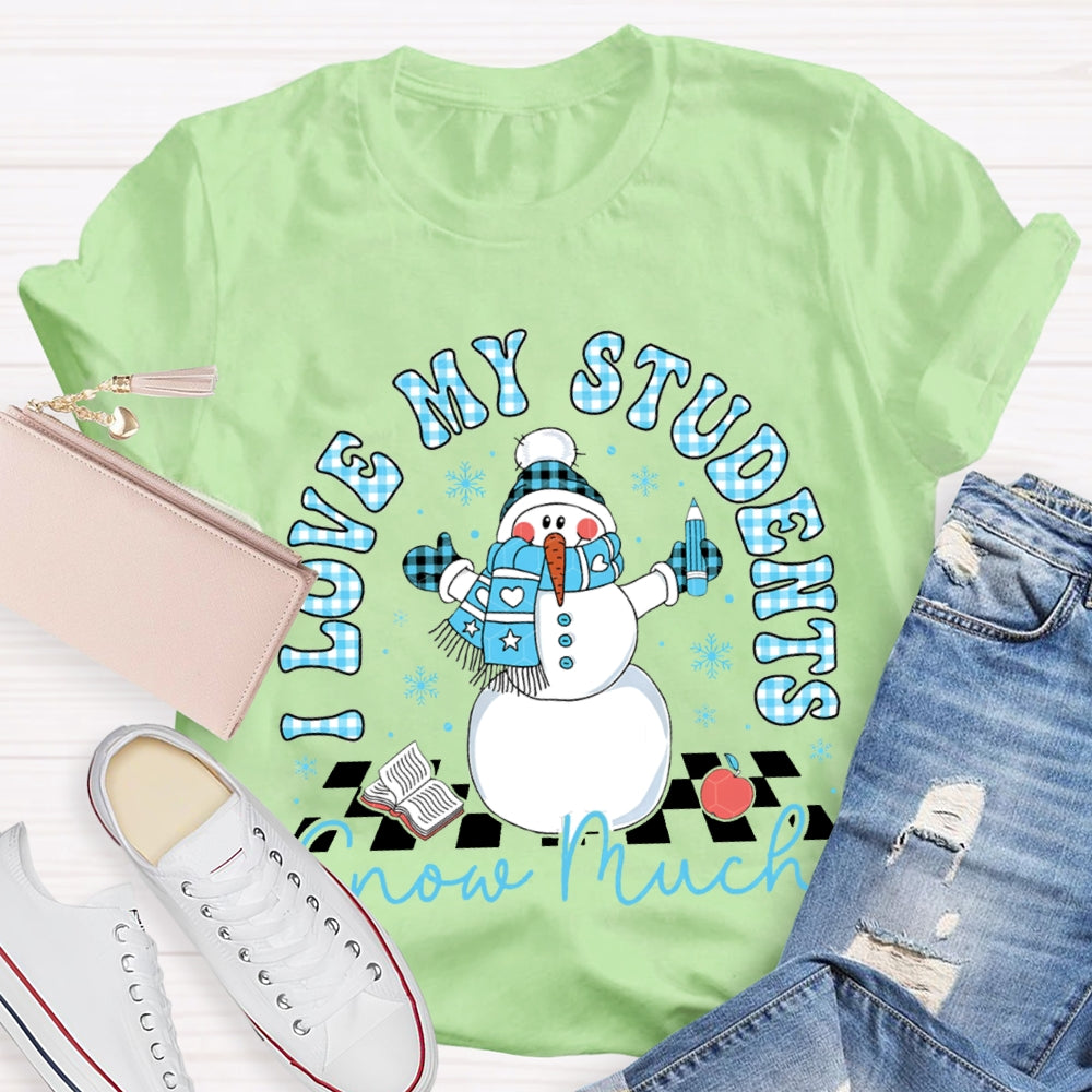 I Love My Students Snow Much Snowman And Christmas T-shirt