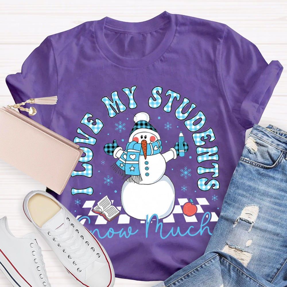 I Love My Students Snow Much Snowman And Christmas T-shirt