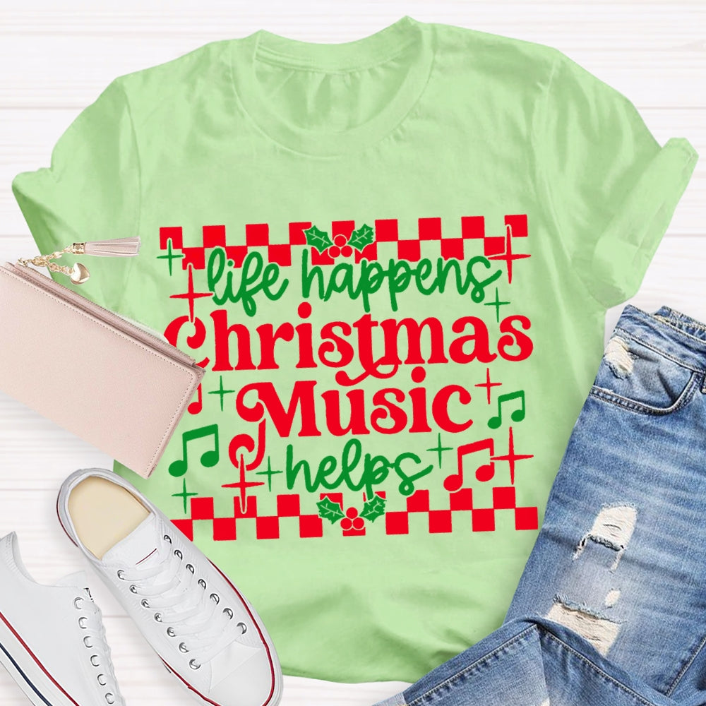 Life Happens Christmas Music Helps T-shirt