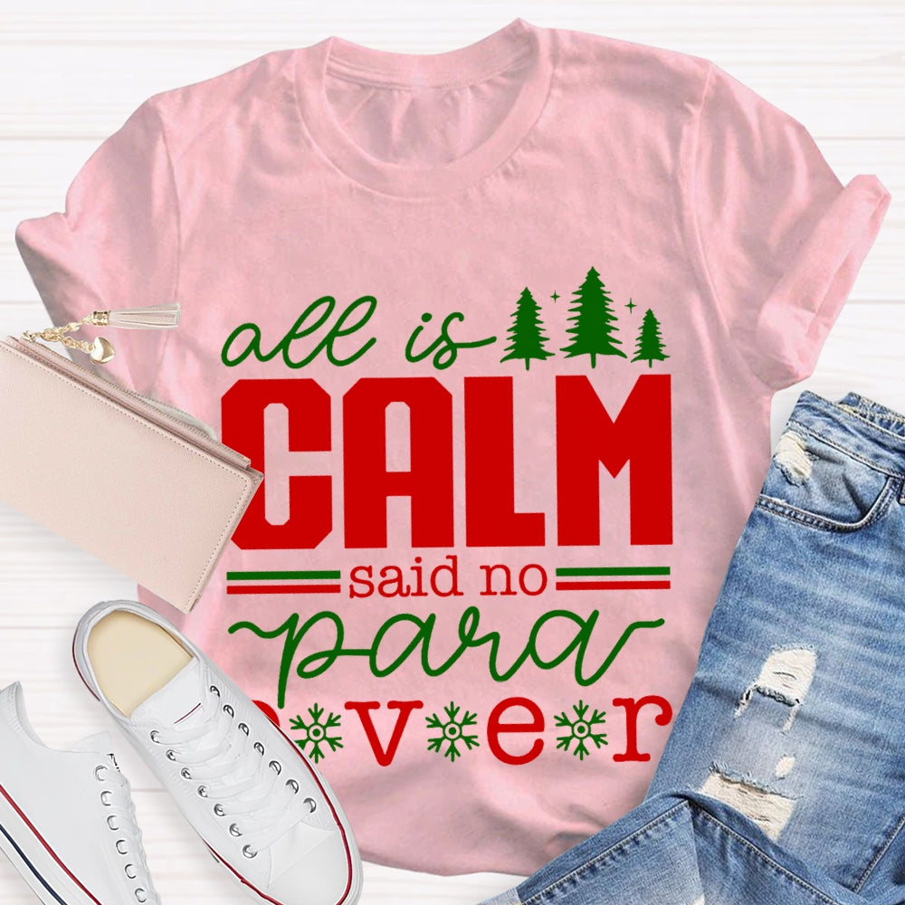 All Is Calm Said No Para Ever Christmas T-shirt