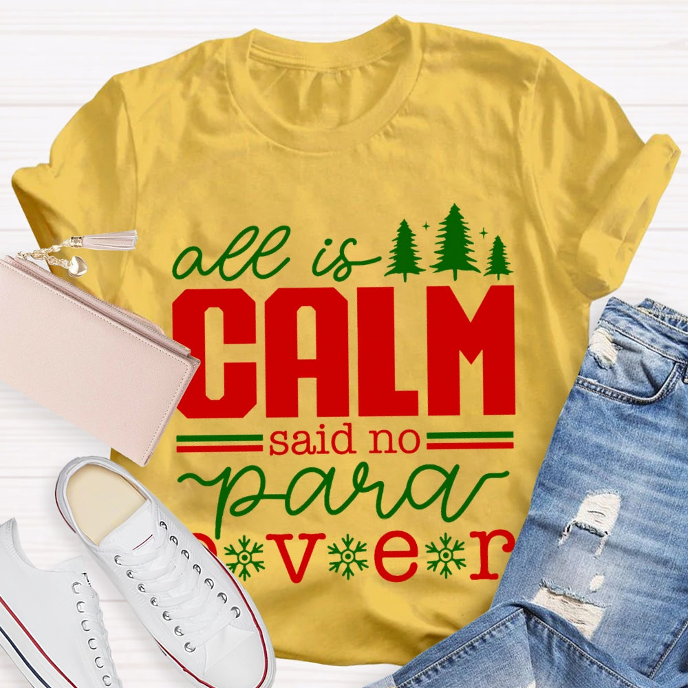 All Is Calm Said No Para Ever Christmas T-shirt