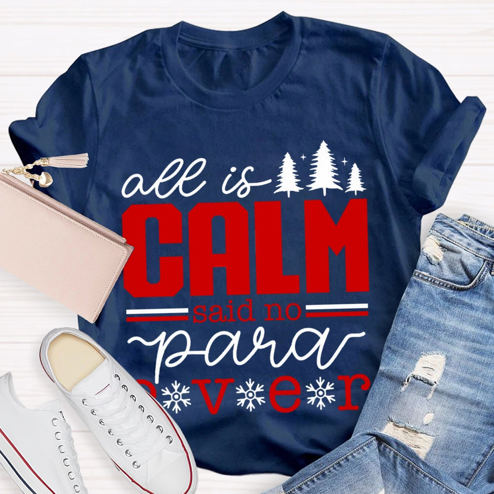 All Is Calm Said No Para Ever Christmas T-shirt