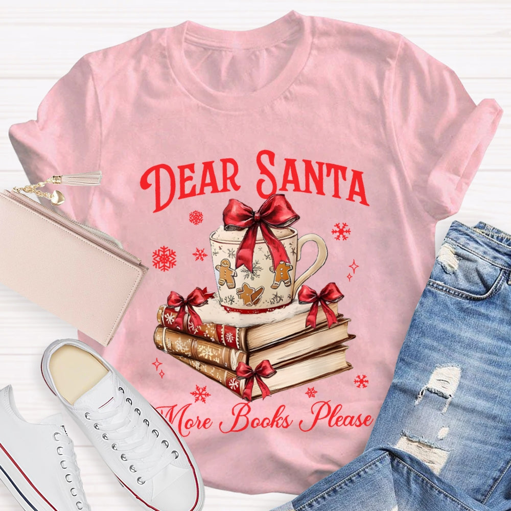 Dear Santa More Books Please Christmas Books T-shirt