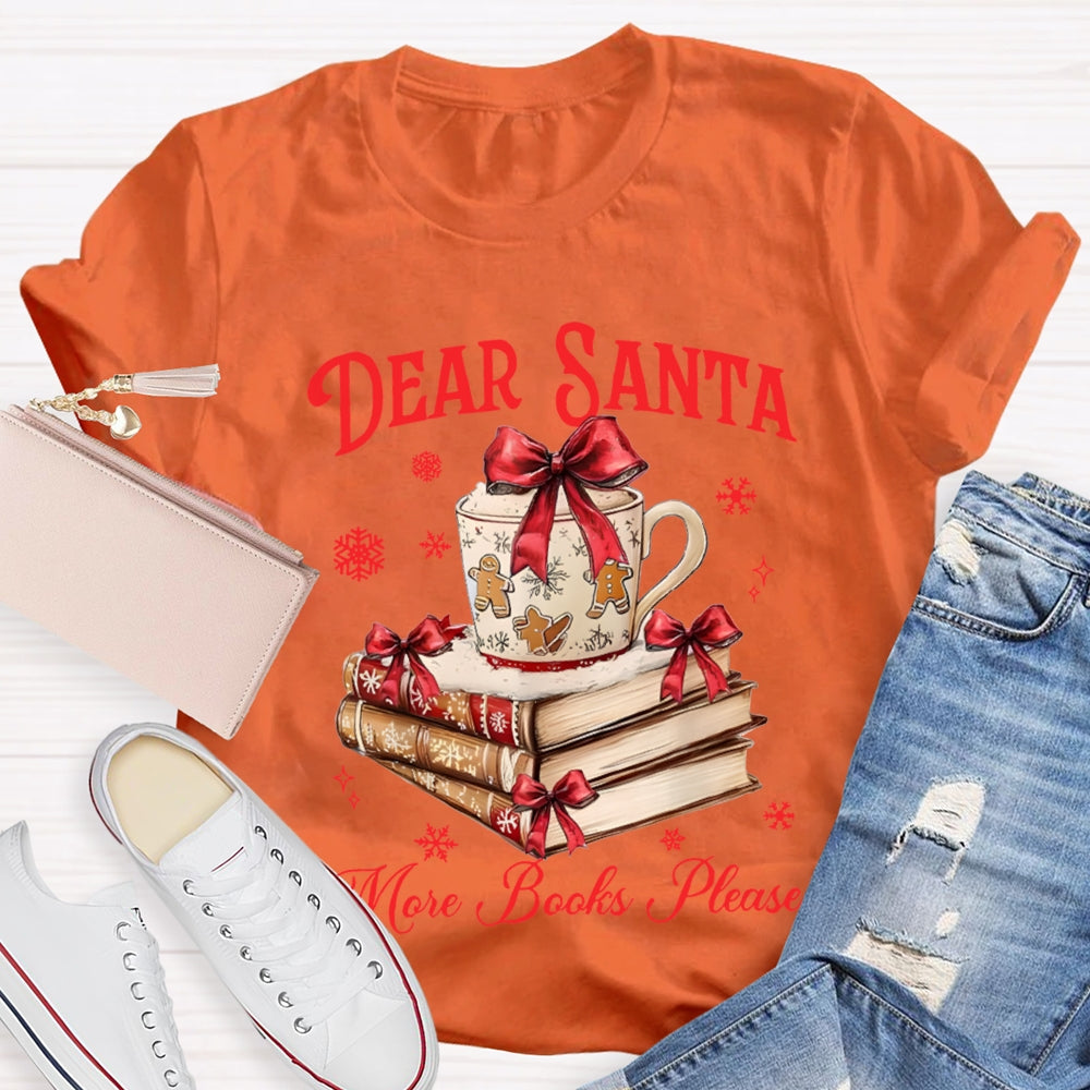 Dear Santa More Books Please Christmas Books T-shirt