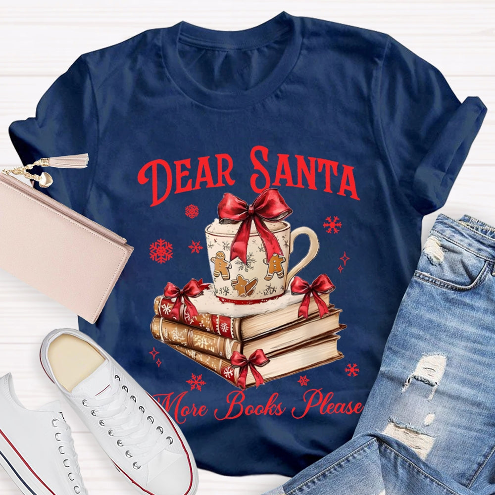 Dear Santa More Books Please Christmas Books T-shirt