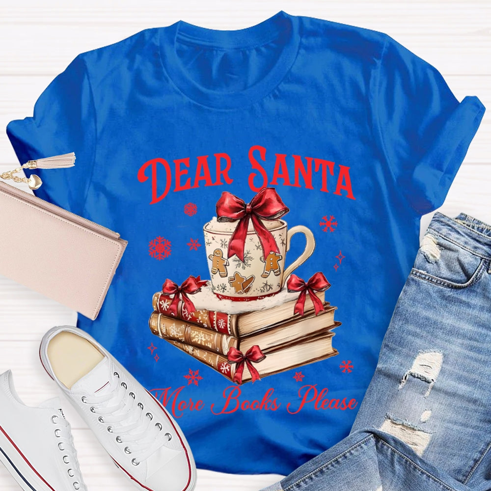 Dear Santa More Books Please Christmas Books T-shirt