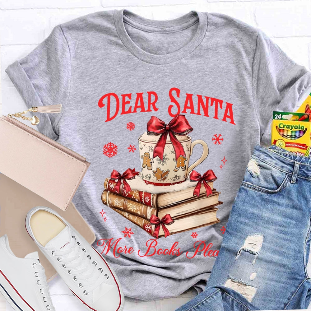 Dear Santa More Books Please Christmas Books T-shirt