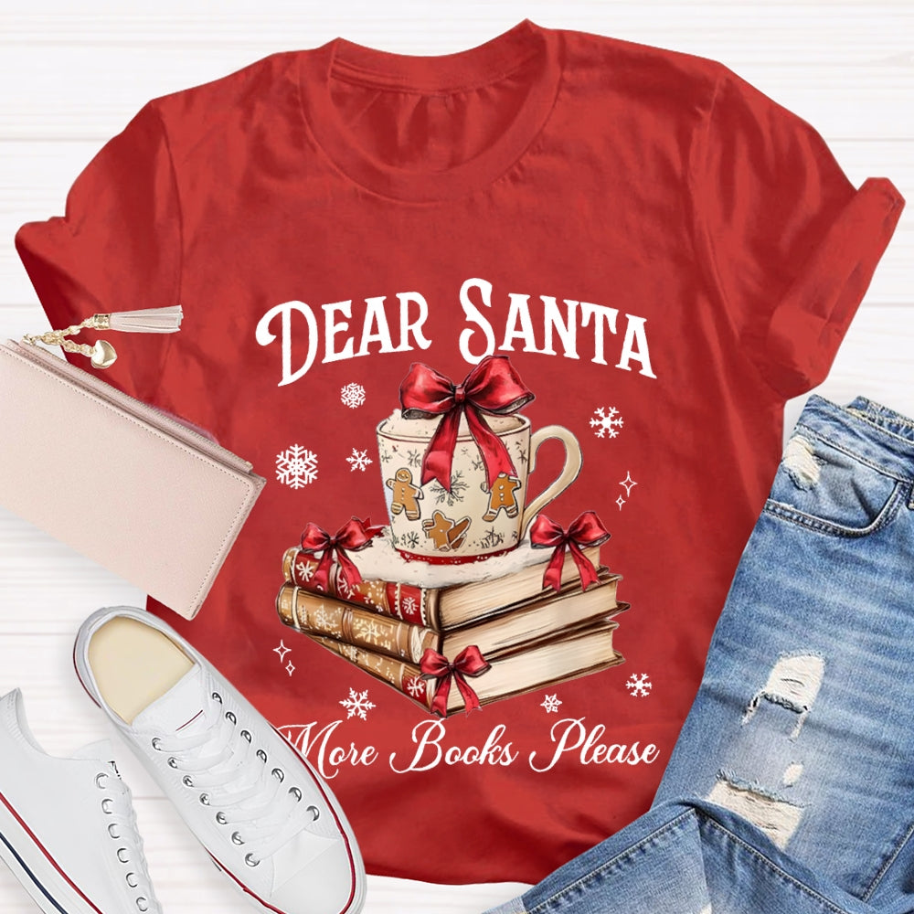 Dear Santa More Books Please Christmas Books T-shirt
