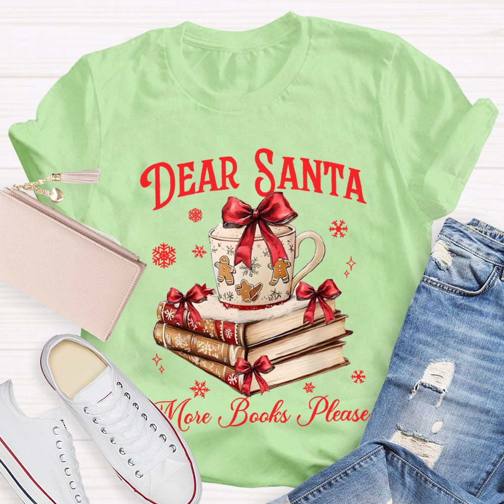 Dear Santa More Books Please Christmas Books T-shirt