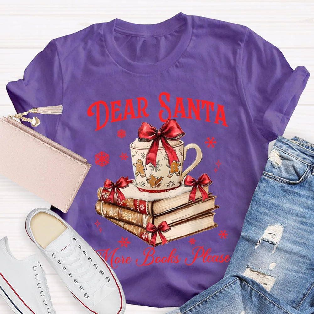 Dear Santa More Books Please Christmas Books T-shirt