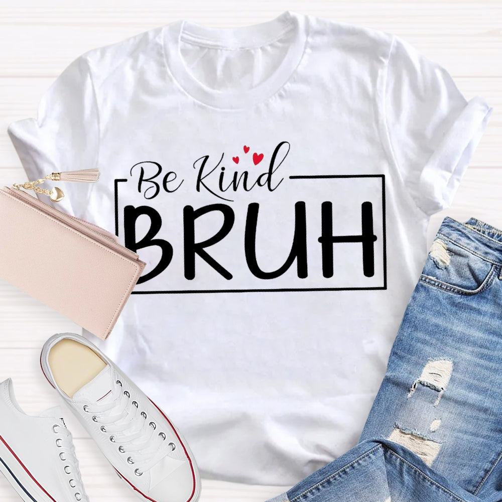 Be Kind Bruh Heart-Shaped Print T-shirt